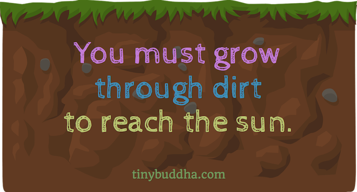 You Must Grow Through Dirt