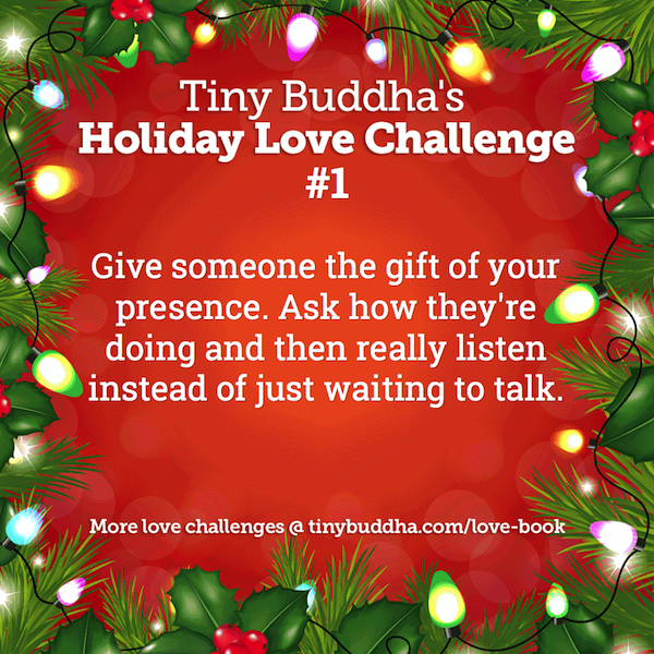 Tiny Buddha's Holiday Love Challenge #1