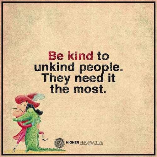 Be kind to unkind people