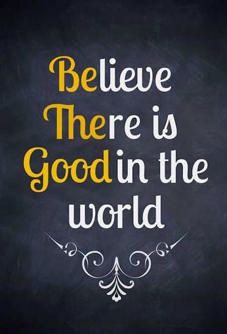 Believe there is good