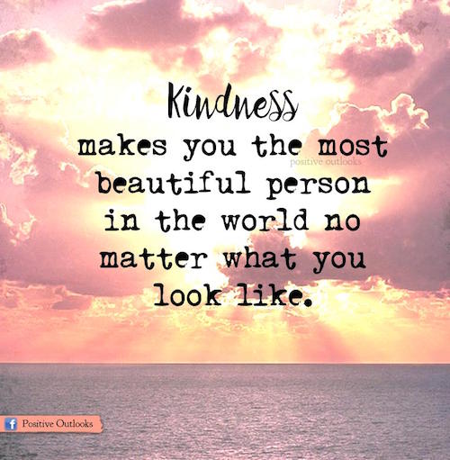 Kindness makes you the most beautiful person in the world
