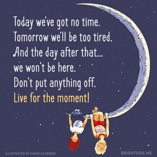 Live for the moment