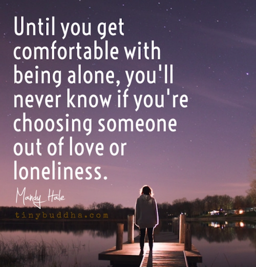 Until you get comfortable being alone