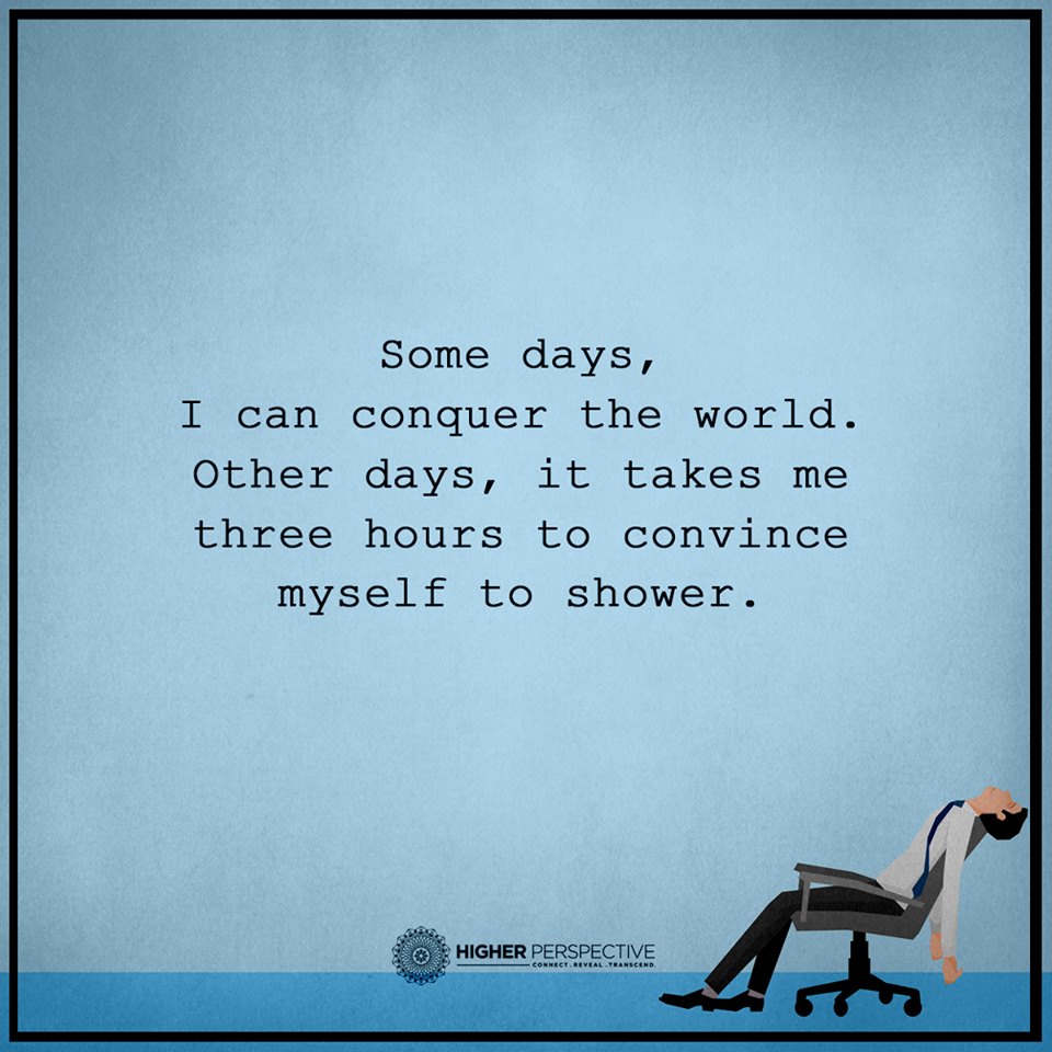 Some days I can conquer the world