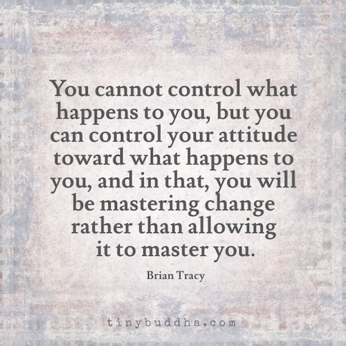 You cannot control what happens to you