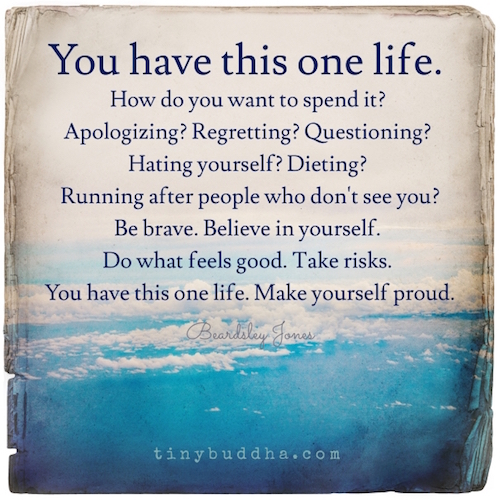 You have this one life