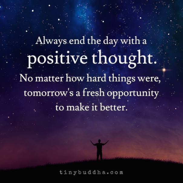 Always end the day with a positive thought