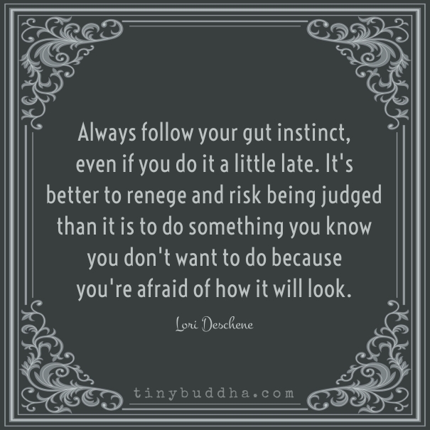 Always follow your gut instinct