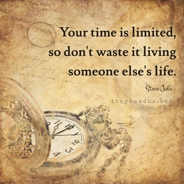 Your time is limited
