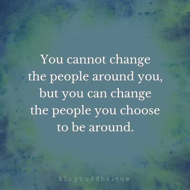 You cannot change the people around you