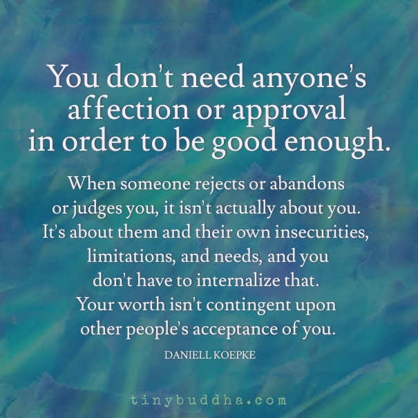 You don't need anyones affection or approval
