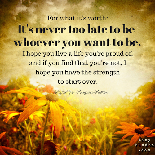 It's never too late to be whoever you want to be