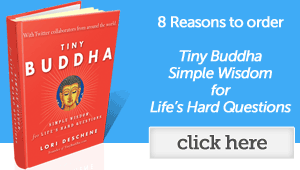 Tiny Buddha, Simple Wisdom for Life's Hard Questions
